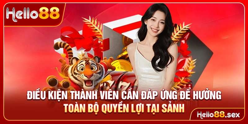Điều kiện thành viên cần đáp ứng để hưởng toàn bộ quyền lợi tại sảnh