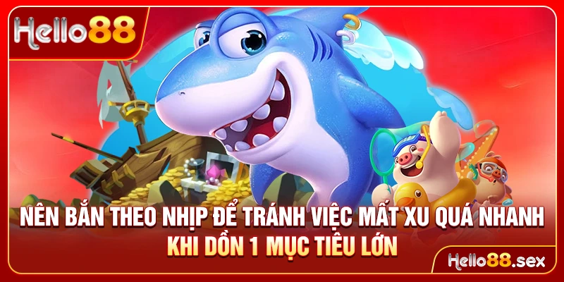Nên bắn theo nhịp để tránh việc mất xu quá nhanh khi dồn 1 mục tiêu lớn