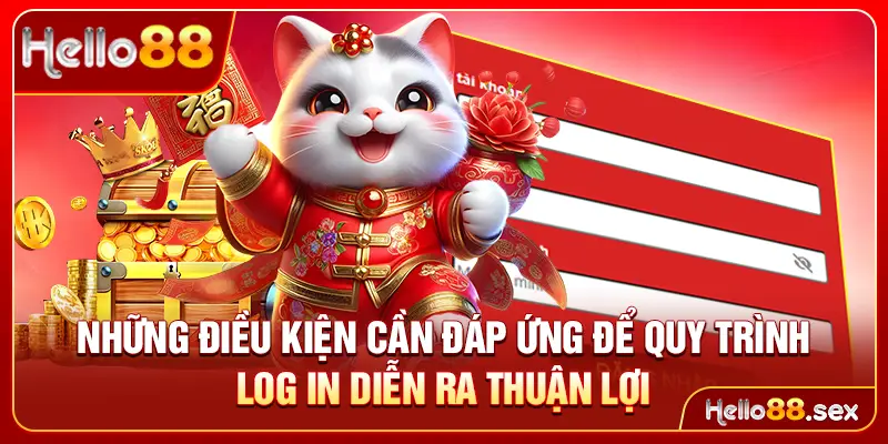 Những điều kiện cần đáp ứng để quy trình log in diễn ra thuận lợi