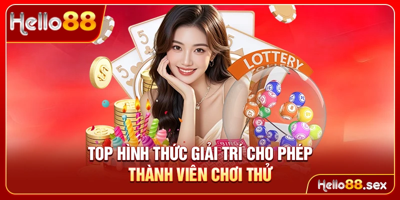 Top hình thức giải trí cho phép thành viên chơi thử