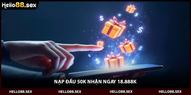 Nạp đầu 50k nhận ngay 18.888k